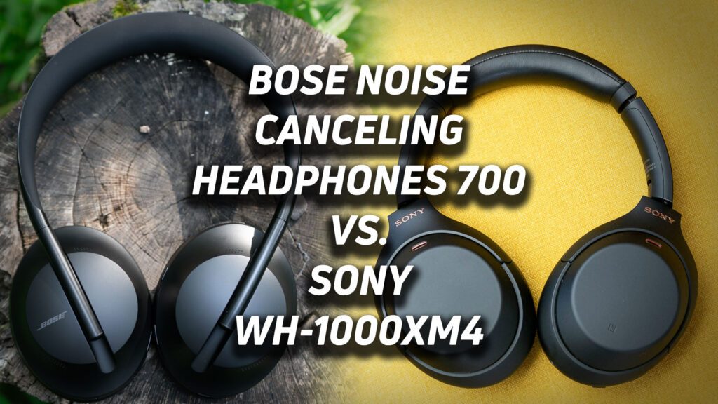 Bose 700 Vs Sony 1000Xm4