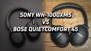 Bose Quietcomfort 45 Vs Sony Wh1000Xm5